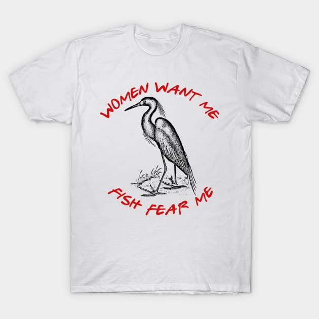 Women Want Me - Fish Fear Me T-Shirt by DankFutura